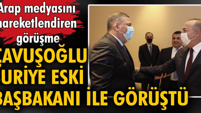 Çavuşoğlu, Suriye eski Başbakanı Hicab ile görüştü