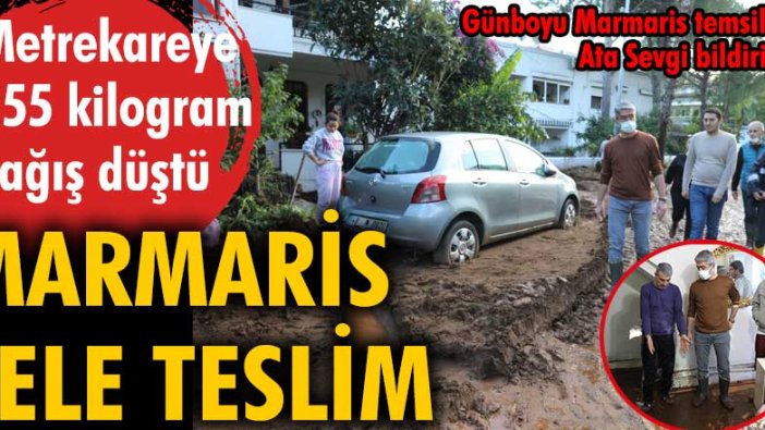 Marmaris sele teslim. Metrekare başına 155 kilogram yağış düştü