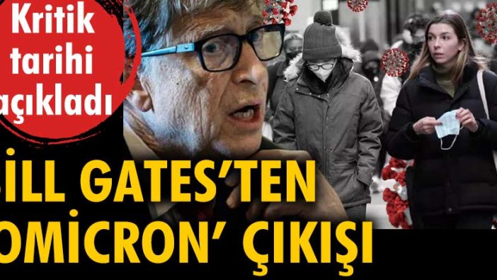 Bill Gates'ten 'Omicron' çıkışı! Kritik tarihi açıkladı