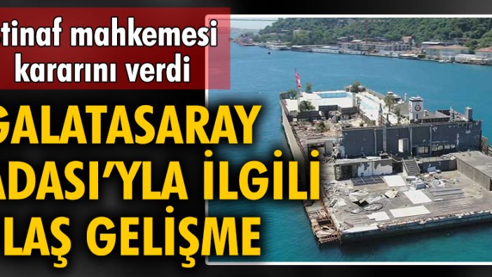 Galatasaray Adası'yla ilgili flaş gelişme