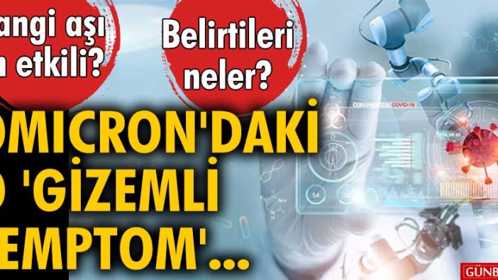 Hangi aşı en etkili?  Belirtileri neler? Omicron'daki 'gizemli semptom'...