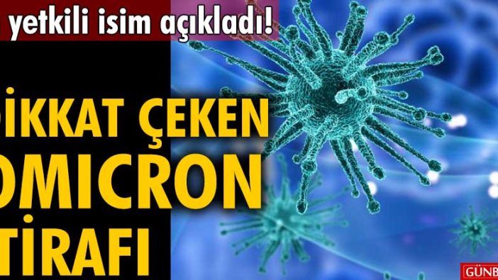 En yetkili isim açıkladı! Dikkat çeken Omicron itirafı