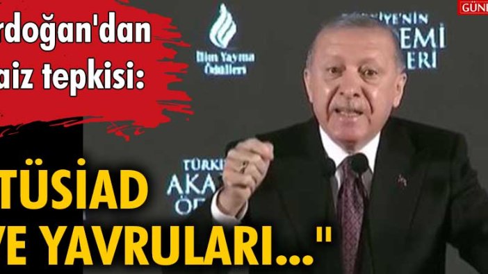 Erdoğan'dan faiz tepkisi: "TÜSİAD ve yavruları..."