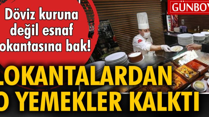 Döviz kuruna değil esnaf lokantasına bak! O yemekler kalktı