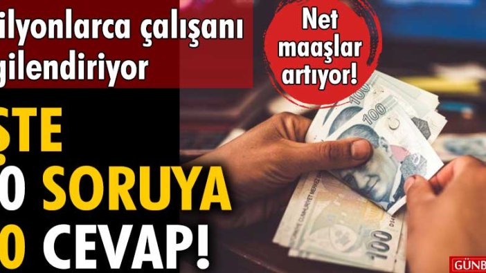 Milyonlarca çalışanı ilgilendiriyor | Net maaşlar artıyor! İşte 10 soruya 10 cevap