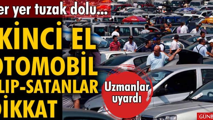 Uzmanlar uyardı! İkinci el otomobil alıp-satanlar dikkat! Her yer tuzak dolu...