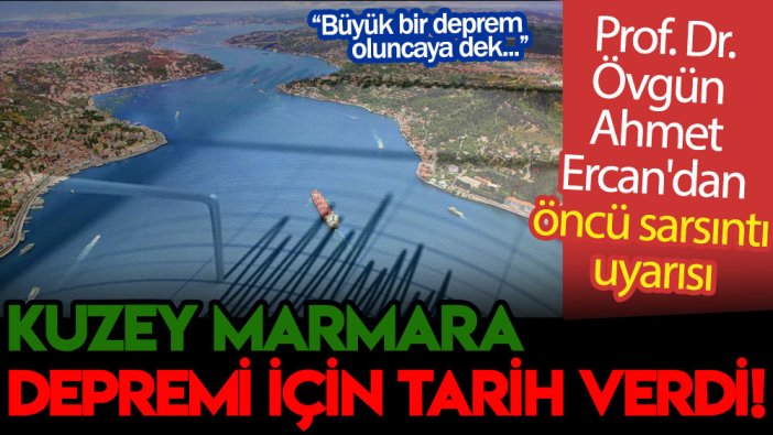 Prof. Dr. Övgün Ahmet Ercan'dan öncü sarsıntı uyarısı: Kuzey Marmara depremi için tarih verdi!