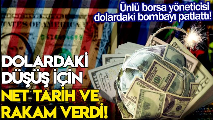 Ünlü borsa yöneticisi, dolardaki bombayı patlattı! Dolardaki düşüş için net tarih ve rakam verdi