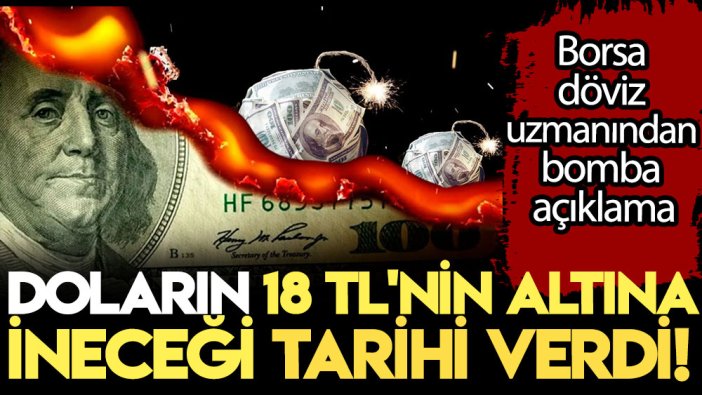 Borsa-döviz uzmanından bomba açıklama: Doların 18 TL'nin altına ineceği tarihi verdi!