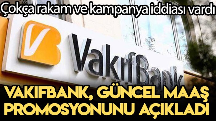 Çokça rakam ve kampanya iddiası vardı: Vakıfbank güncel maaş promosyonunu açıkladı!
