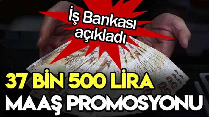 İş Bankası açıkladı: Tek seferde 37 bin 500 lira promosyon dağıtacaklar