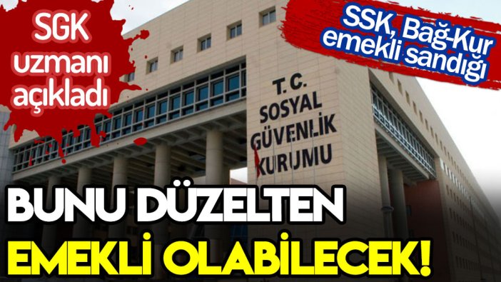 SGK uzmanı açıkladı: Bunu düzeltenler emekli olabilecek!