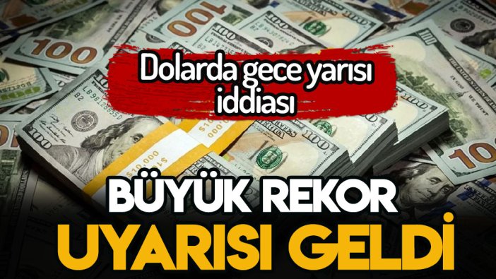 Dolar kurunda gece yarısı iddiası: Ciddi rekor olacak