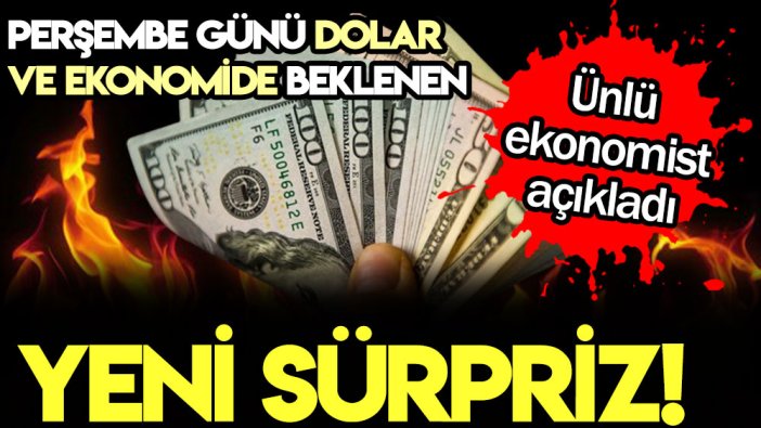 Ünlü ekonomist perşembe günü dolar ve ekonomide beklenen sürprizi açıkladı