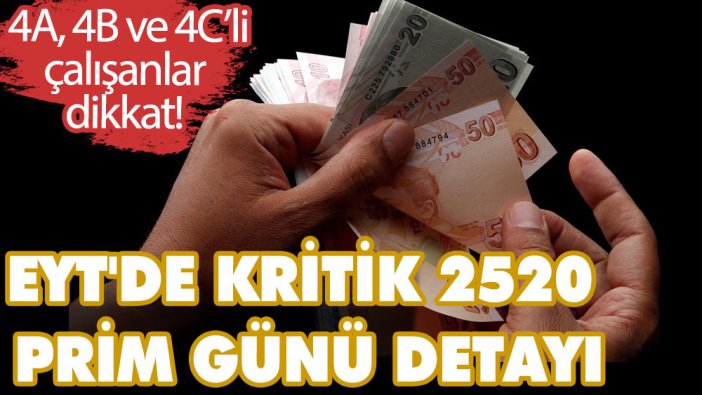 4A, 4B ve 4C’li çalışanlar dikkat! EYT'de kritik 2520 prim günü detayı