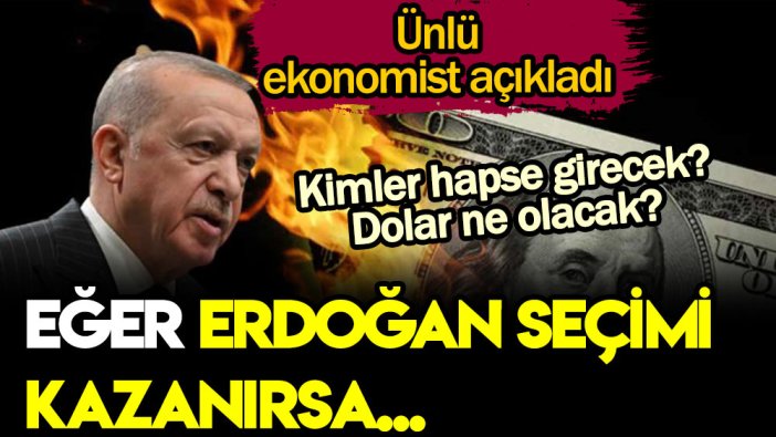 Erdoğan seçimi kazanırsa olacakları yazdı: Kimler hapse girecek? Dolar kaç lira olacak?