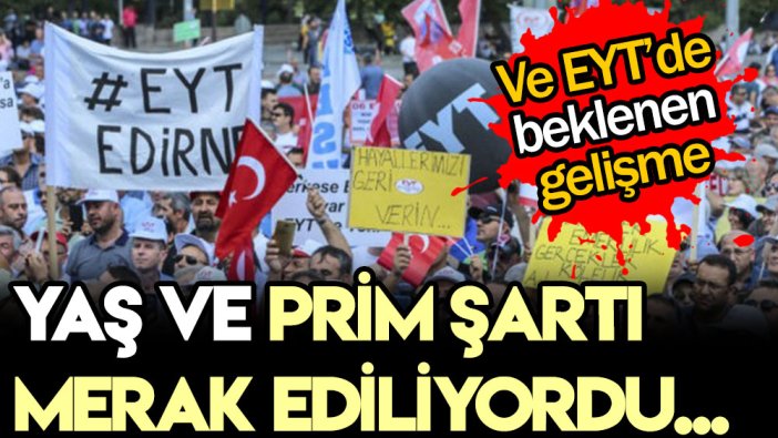 EYT'liler dikkat: Yaş ve prim şartı merak ediliyordu