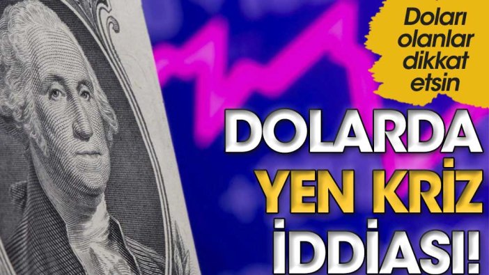 Dolarda yeni kriz iddiası!