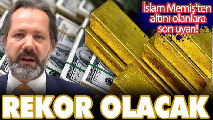 İslam Memiş'ten altını olanlara son uyarı! Rekor olacak