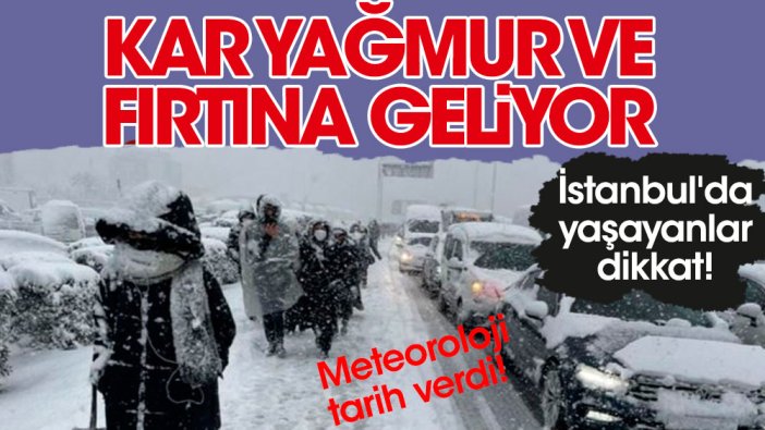 İstanbul'da yaşayanlar dikkat! Meteoroloji tarih verdi! Kar yağmur ve fırtına geliyor