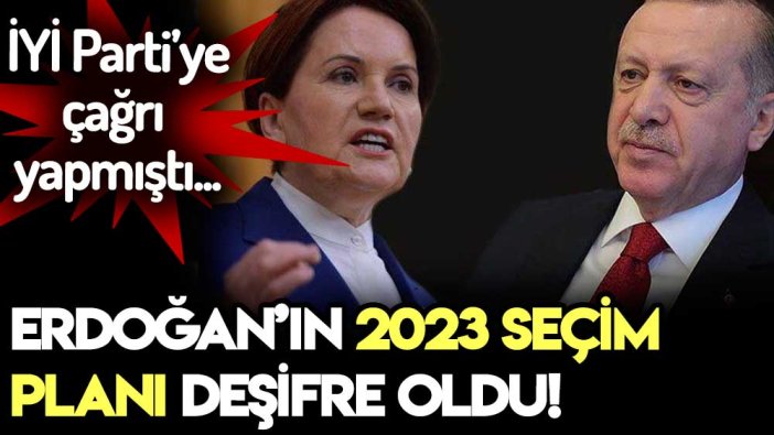 Akşener'e ayrıl demişti! Erdoğan'ın 2023 seçim planı deşifre oldu... İşte yapmak istediği