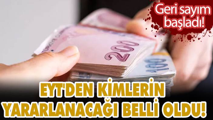 EYT'den kimlerin yararlanacağı belli oldu! Geri sayım başladı! İşte bilinen ayrıntılar...