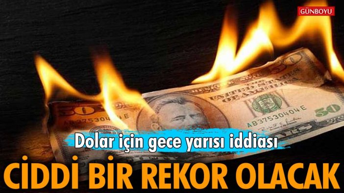 Dolarda gece yarısı iddiası! Ciddi bir rekor olacak