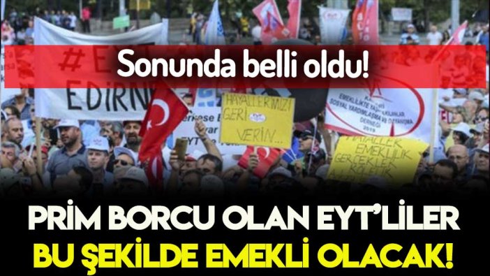 Prim borcu olan EYT'liler dikkat: Bu şekilde emekli olacaksınız!