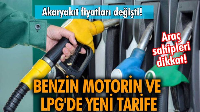 Araç sahipleri dikkat! Akaryakıt fiyatları değişti! İşte benzin motorin ve LPG'de yeni tarife