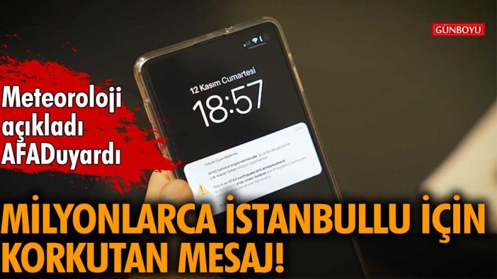 Meteoroloji açıkladı, AFAD uyardı! Milyonlarca İstanbullu için korkutan mesaj