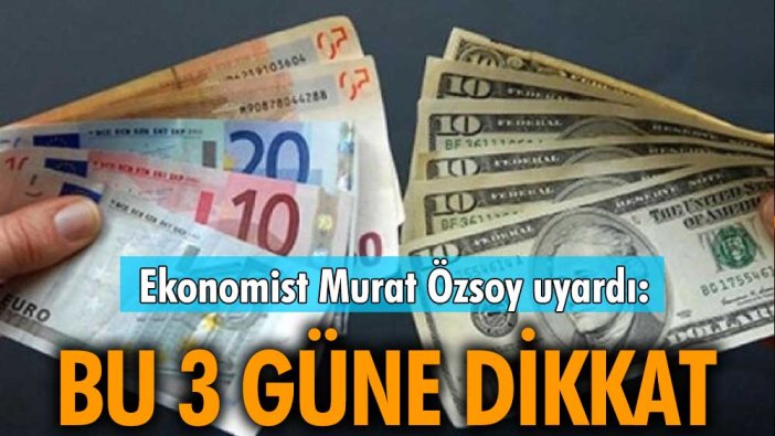 Ekonomist Murat Özsoy uyardı: Bu 3 güne dikkat