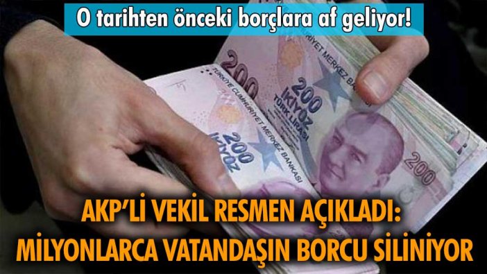 AKP'li isim açıkladı: Milyonlarca vatandaşın borcu silinecek!