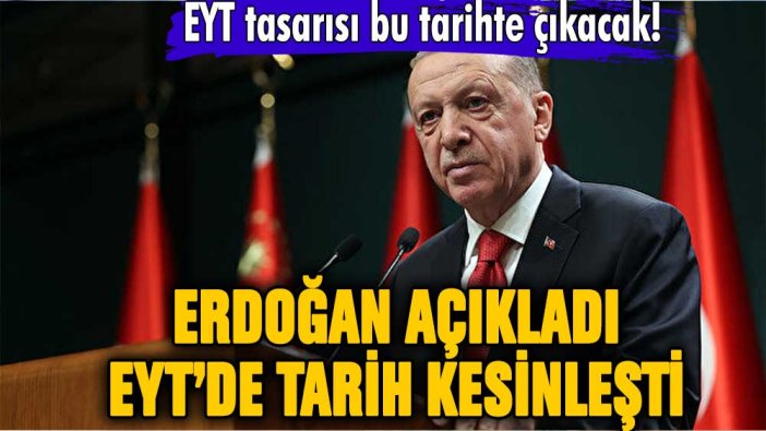 Cumhurbaşkanı Erdoğan açıkladı: EYT'de kesin tarih belli oldu!
