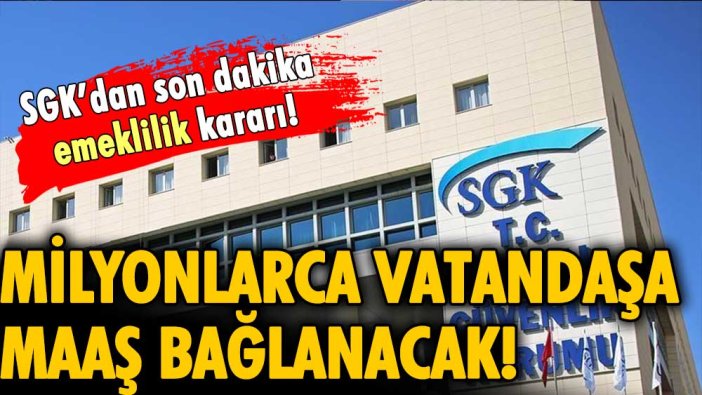 SGK'dan son dakika 'Emeklilik' kararı: Milyonlarca kişiye günler içinde maaş bağlanacak!