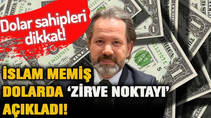 İslam Memiş'ten dolar sahiplerine 'zirve noktası' uyarısı!