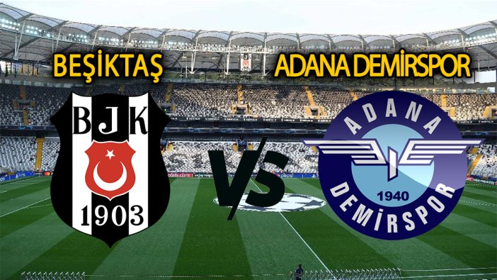 Beşiktaş Adana Demirspor karşılaşması ne zaman? Saat kaçta oynanacak?