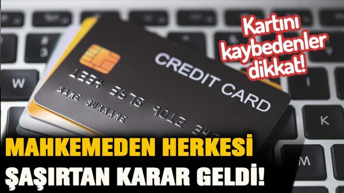 Kredi kartını kaybedenler dikkat! Bu karar herkesi şaşırttı