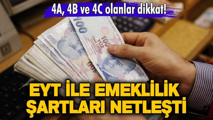 4A, 4B ve 4C olanlar dikkat! EYT ile emeklilik şartları netleşti