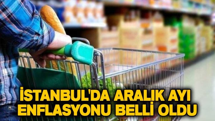 İstanbul'da aralık ayı enflasyonu belli oldu