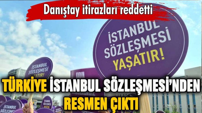 Mahkeme kararını verdi: Türkiye İstanbul Sözleşmesi'nden resmen çekildi
