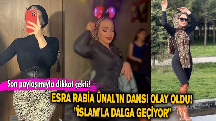 Esra Rabia Ünal'ın dansı olay oldu! "İslam'la dalga geçiyor"