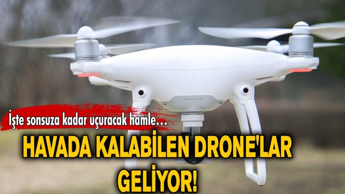 Havada kalabilen drone'lar geliyor!