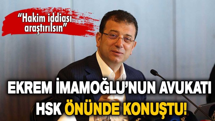 Ekrem İmamoğlu’nun avukatı: Samsun’a sürülen hakim iddiası araştırılsın!