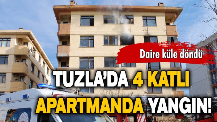 Tuzla’da 4 katlı apartmanda yangın: Daire küle döndü!