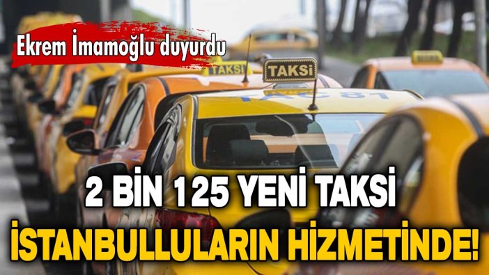 Ekrem İmamoğlu duyurdu: 2 bin 125 yeni taksi İstanbulluların hizmetinde!