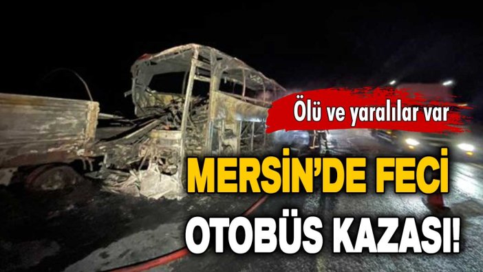 Mersin'de otobüs tıra çarptı: Ölü ve yaralılar var!