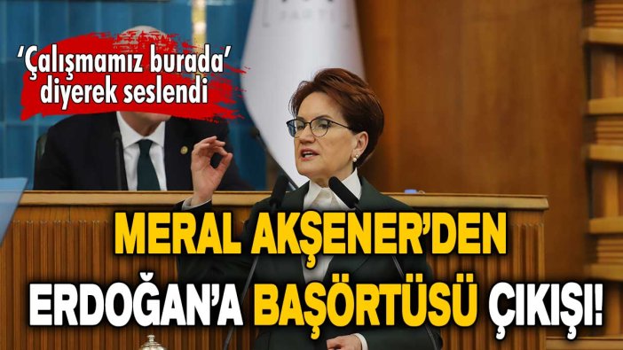 Meral Akşener'den Erdoğan'a 'başörtüsü' çağrısı: Bu konuyu Türkiye'nin gündeminden çıkaralım