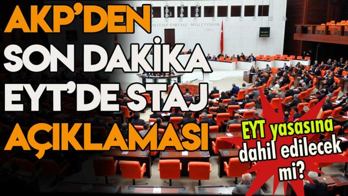 AKP'den son dakika staj mağdurları açıklaması: EYT'ye dahil olacak mı sorusu yanıt buldu
