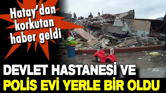 Son dakika... İskenderun ve Anktakya'da devlet hastanesi ve polis evi yıkıldı