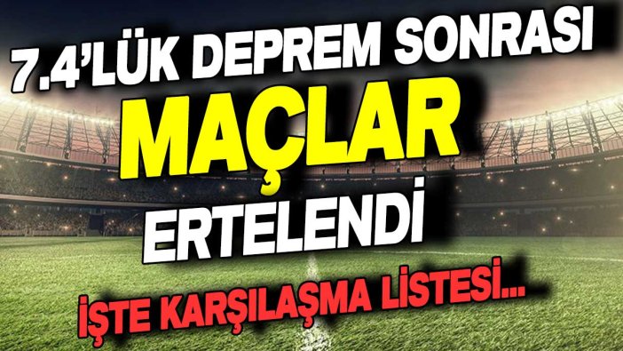 Deprem futbolu da vurdu: Süper Lig maçları iptal edildi... İşte maçların listesi